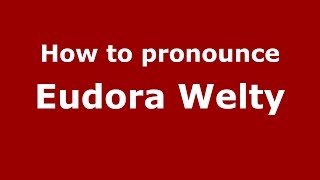 How to pronounce Eudora Welty