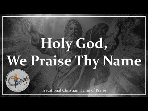 Holy God, We Praise Thy Name | Traditional Christian Hymn | Choir with Lyrics | Sunday 7pm Choir