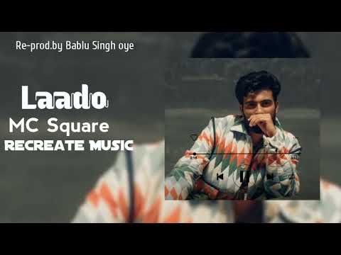 Laado - MC Square Song | Recreate Music | re-prod. bablu singh oye |