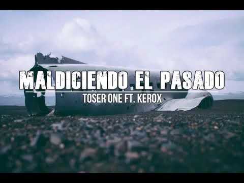 Maldiciendo el pasado-Toser one ft. Kerox (letra)