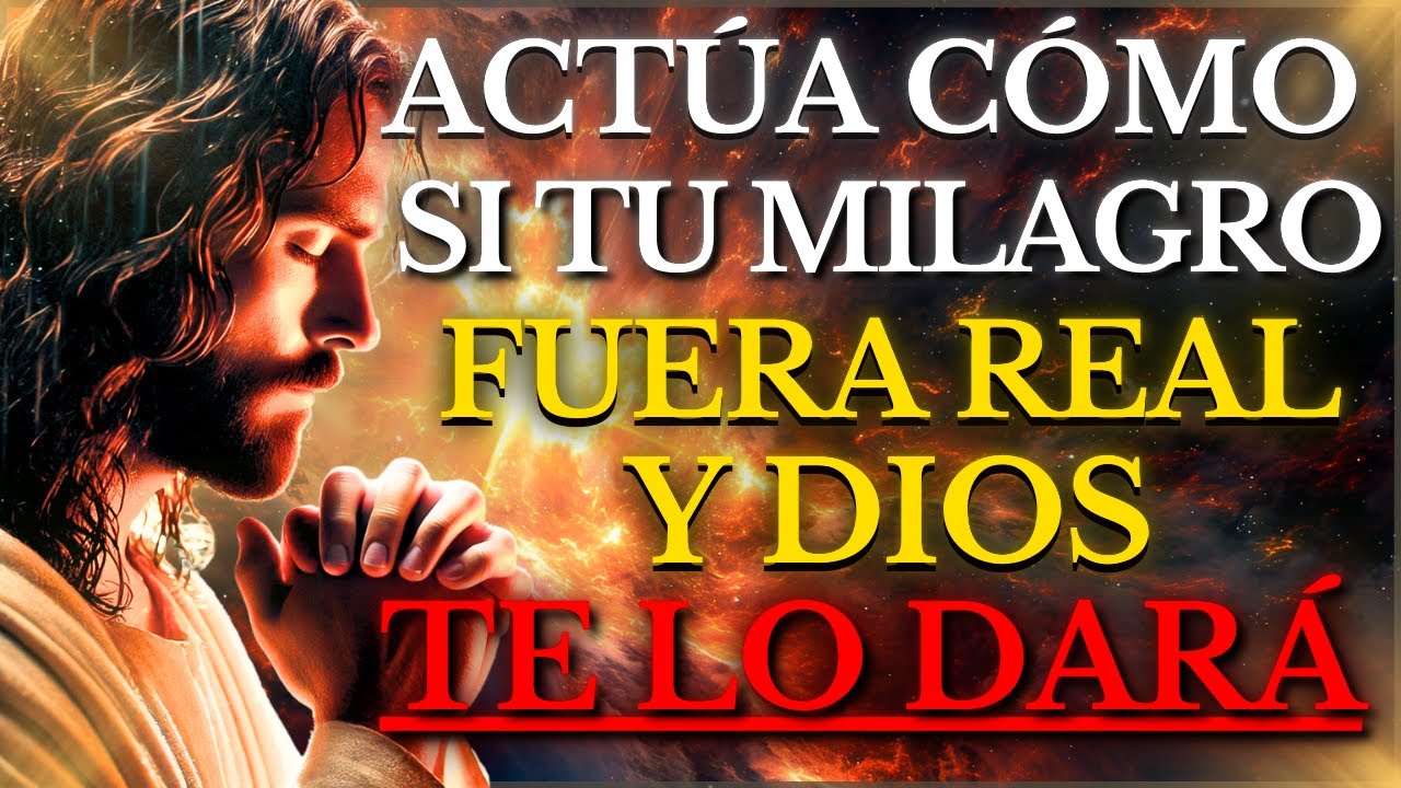 DIOS TE DICE: DECLARA EL MILAGRO Y ACTÚA COMO SI YA FUERA REALIDAD: ACTIVA TU FE Y CONFÍA EN DIOS