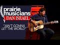 Dan Israel "Aint Gonna Let The World"