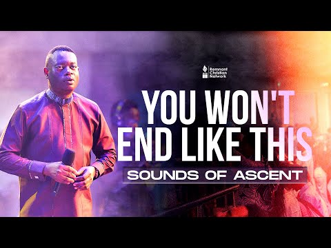 YOU WON'T END LIKE THIS: SOUNDS OF ASCENT - DR. AROME OSAYI