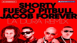 SHORTY, FUEGO, PITBULL & JACOB FOREVER - La Dura Remix (Shorty Remix)
