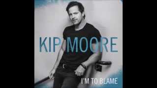 I'm To Blame Kip Moore