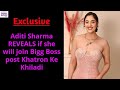 Exclusive: Aditi Sharma REVEALS if she will join Bigg Boss post Khatron Ke Khiladi