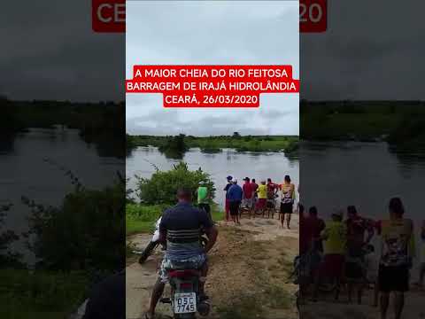 A MAIOR CHEIA DA HISTÓRIA, RIO FEITOSA, BARRAGEM DE IRAJÁ HIDROLÂNDIA CEARÁ, 26/03/2020