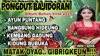 Download lagu PONGDUT BAJIDORAN ~ Ayun Puntang Album Buhun Viral 2025 || MATAK OYAG..GIBRIGKEUN..!! mp3