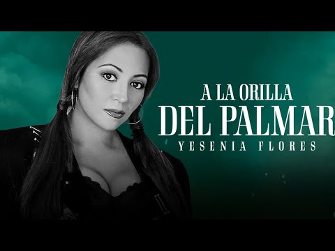 Yesenia Flores - A la orilla del Palmar [ Video Letra ] MusiCanal