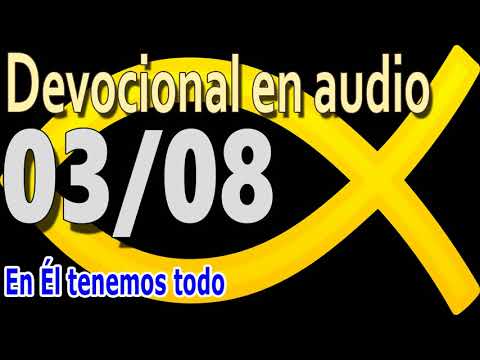 Devocional en audio 03/08 - En Él tenemos todo
