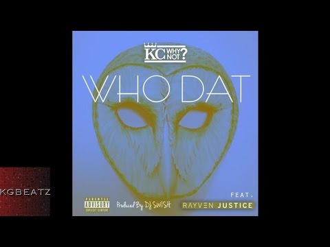 KC WhyNot ft. Rayven Justice - Who Dat [Prod. By DJ Swish] [2014]