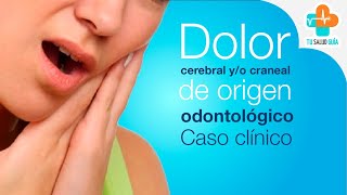Dolor cerebral o craneal de origen odontológico - Caso clínico | Tu Salud Guía