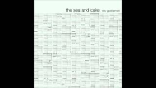 The Sea and Cake - "I Took the Opportunity to Antique My End Table"