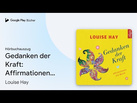 „Gedanken der Kraft: Affirmationen mit Musik“ von Louise Hay · Hörbuchauszug