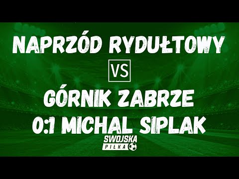 0:1 MICHAL SIPLAK (NAPRZÓD RYDUŁTOWY - GÓRNIK ZABRZE)