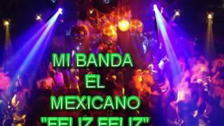 Feliz Feliz - Banda El Mexicano