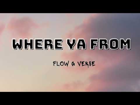 Where Ya From - Flow G (Verse) With Lyrics