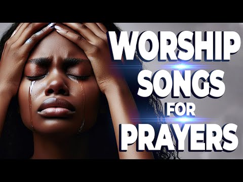 Powerful Worship Songs For Midnight Prayer and Breakthrough