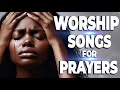 Powerful Worship Songs For Midnight Prayer And Breakthrough