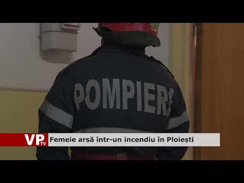 Femeie arsă într-un incendiu în Ploiești