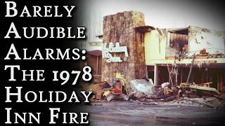 Barely Audible Alarms: The 1978 Holiday Inn Fire | Fascinating Horror