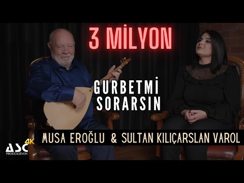 Musa Eroğlu & Sultan Kılıçarslan Varol  - Gurbet mi Sorarsın