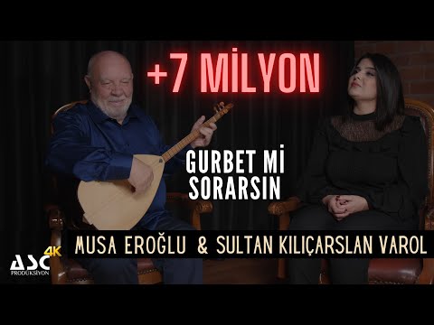 Musa Eroğlu & Sultan Kılıçarslan Varol  - Gurbet mi Sorarsın