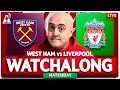 WEST HAM vs LIVERPOOL LIVE WATCHALONG with Craig