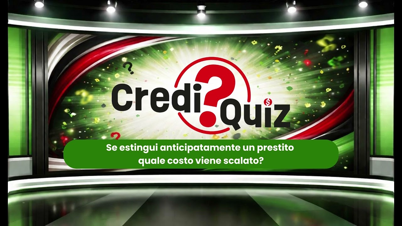 [ Credi Quiz - 1 ] Se estingui un prestito in anticipo…