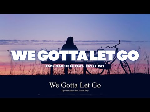 We Gotta Let Go - Tape Machines feat. Revel Day