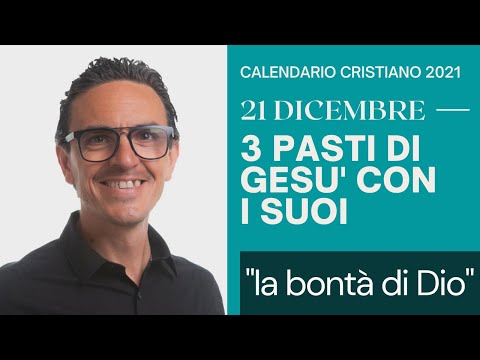 CALENDARIO Cristiano del 21 Dicembre 2021: "Tre pasti di Gesù con i suoi discepoli"