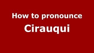 How to pronounce Cirauqui