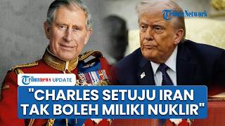 Trump Bangga! Raja Inggris Dukung Cegah Iran Miliki Senjata Nuklir: Charles III Setuju dengan Saya