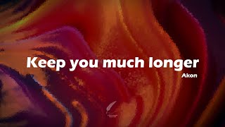 Keep You Much Longer - Akon | Lyrics Video