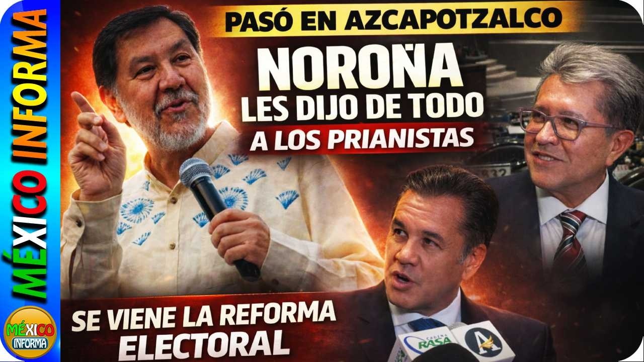 PASÓ EN AZCAPOTZALCO. NOROÑA LES DIJO DE TODO A LOS PRIANISTAS. SE VIENE LA REFORMA ELECTORAL.
