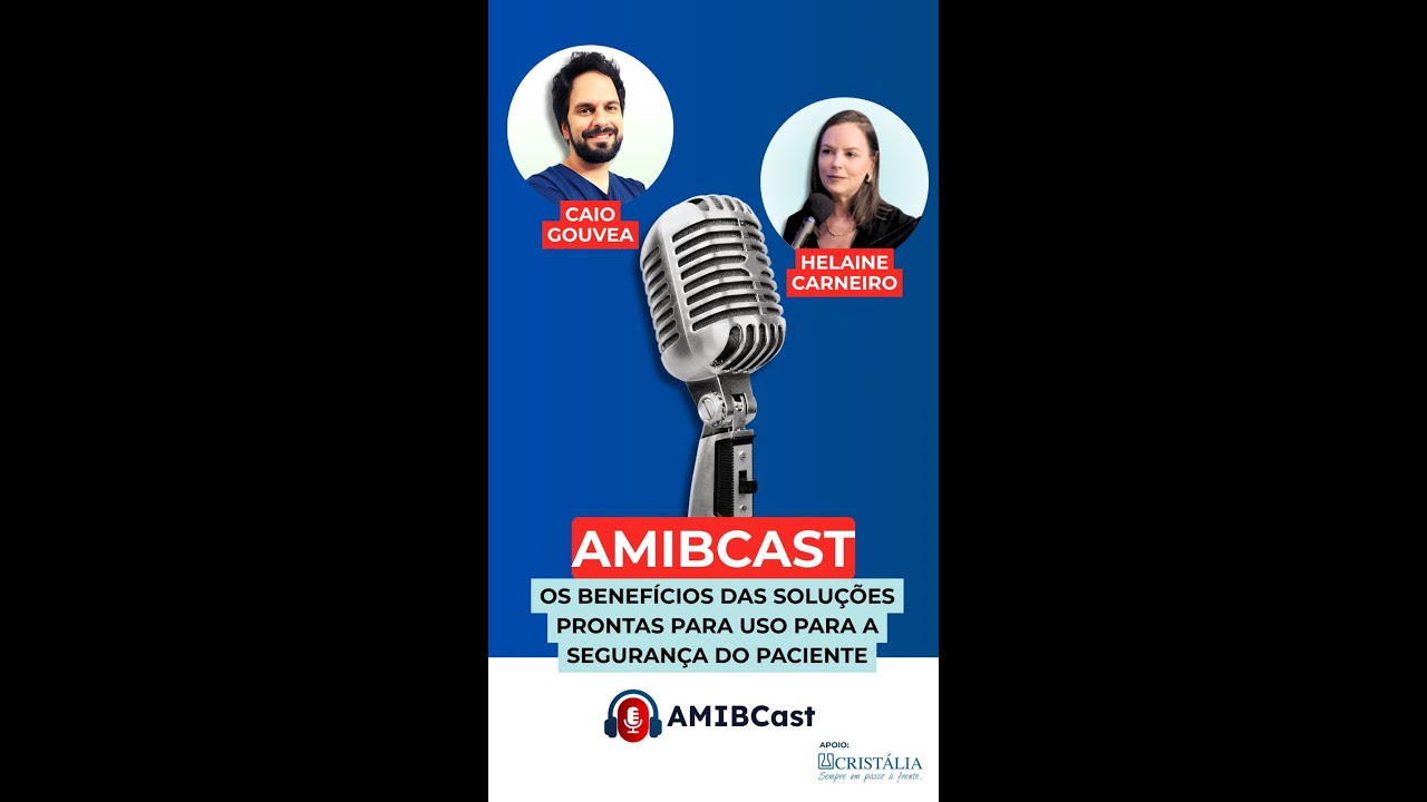 AMIBCast - Os benefícios das soluções prontas para uso para a segurança do paciente.