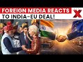 EU India FTA How Foreign Media Reacted To The India EU Free Trade Agreement