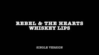 Rebel & The Hearts  / Whiskey Lips / Single Version