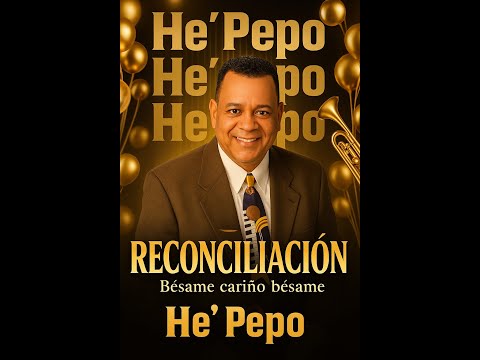 He' Pepo - Reconciliación (Besame cariño besame) Original