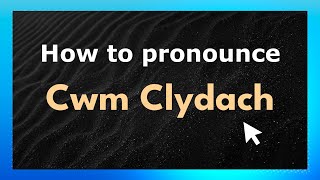 How to pronounce Cwm Clydach