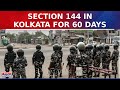 Kolkata Police Issues Section 144 For 60 Days, Aims To Avoid ‘Violent Demonstrations’ | West Bengal