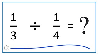 1/3   Divided by  1/4  (one-third divided by one-fourth)