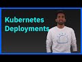Kubernetes Deployments Get Started Fast
