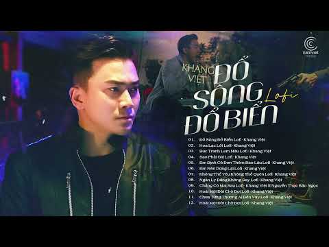 Liên Khúc Khang Việt Mới Nhất - Đổ Sông Đổ Biển Lofi, Hoa Lạc Lối Lofi - Nhạc Trẻ Lofi KHANG VIỆT