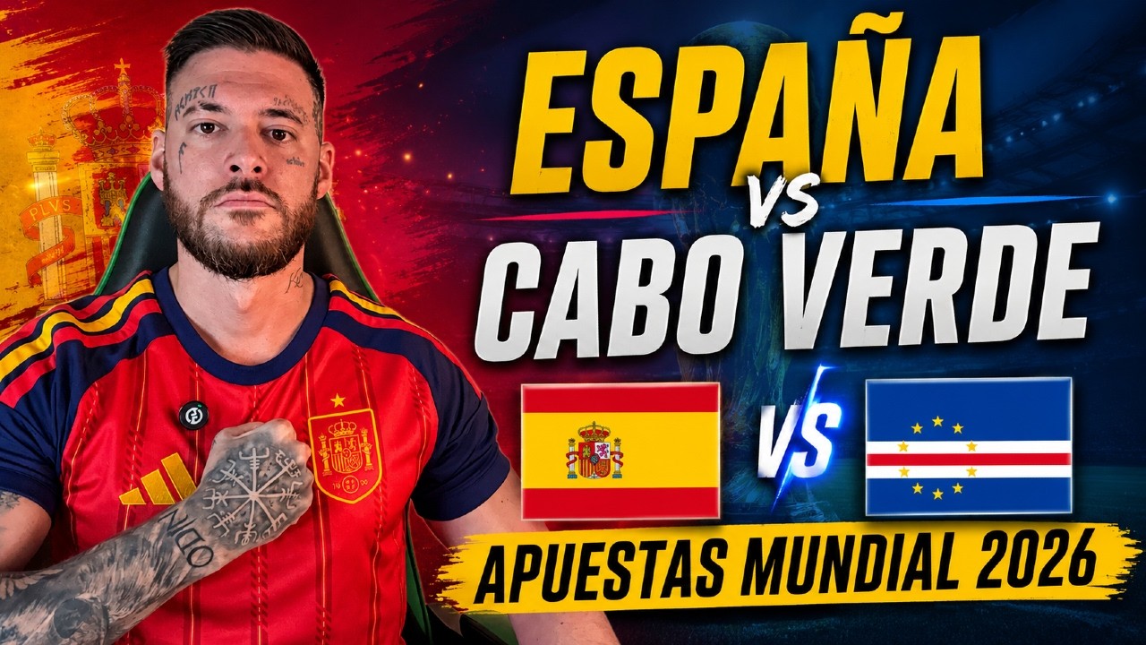 💰 ESPAÑA vs CABO VERDE - Apuestas Mundial 2026