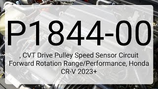 DTC P1844-00, CVT Drive Pulley Speed Sensor Circuit Forward Rotation Range/Performance, Honda CR-...