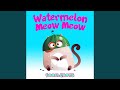 Watermelon Meow Meow