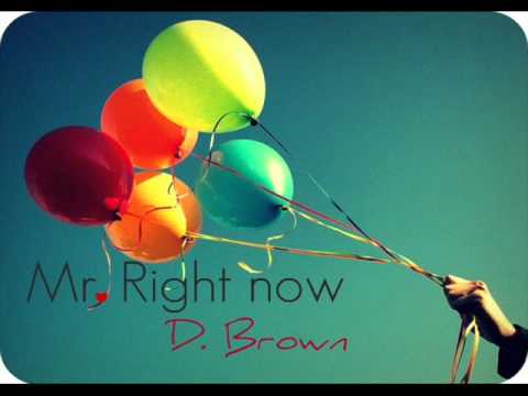 Mr. Right now by D. Brown (Rnb must have)