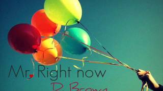 Mr. Right now by D. Brown (Rnb must have)
