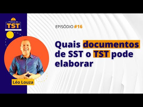 Práticas do TST #16  Quais documentos de SST o TST pode elaborar